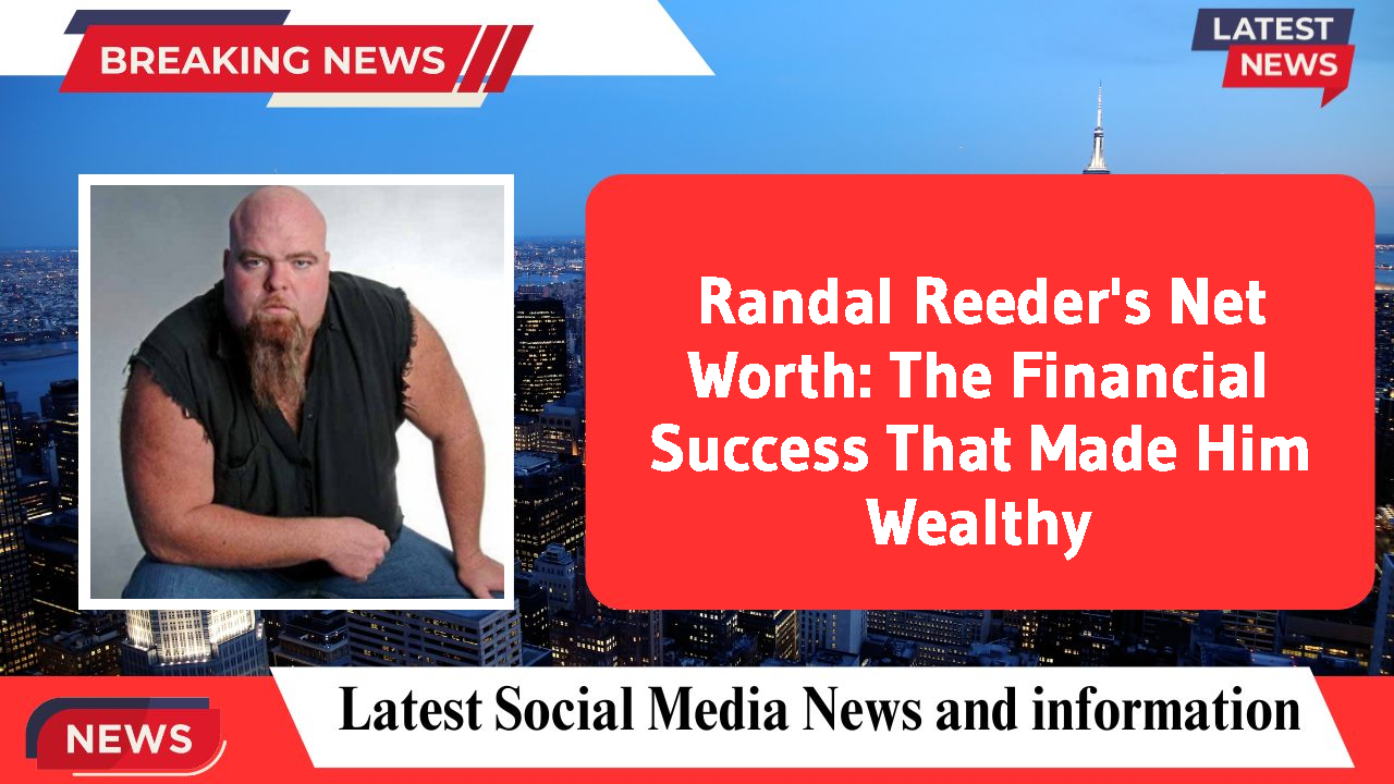 Randal Reeder's Net Worth: The Financial Success That Made Him Wealthy