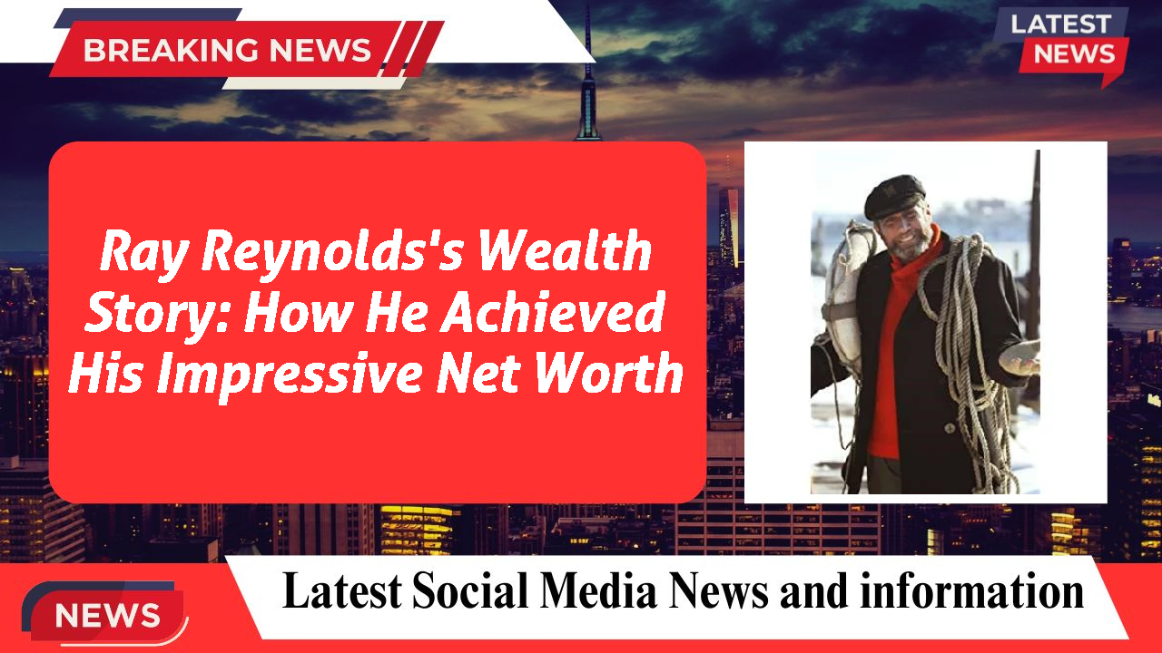 Ray Reynolds's Wealth Story: How He Achieved His Impressive Net Worth