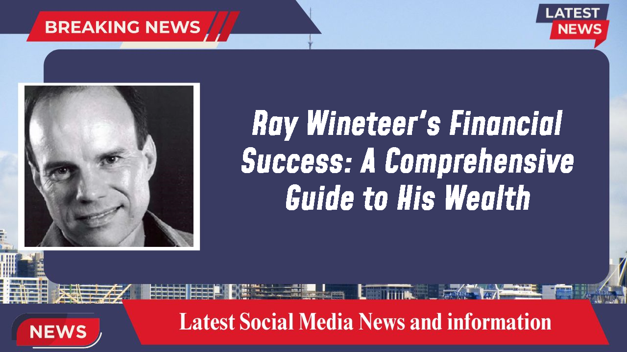 Ray Wineteer's Financial Success: A Comprehensive Guide to His Wealth