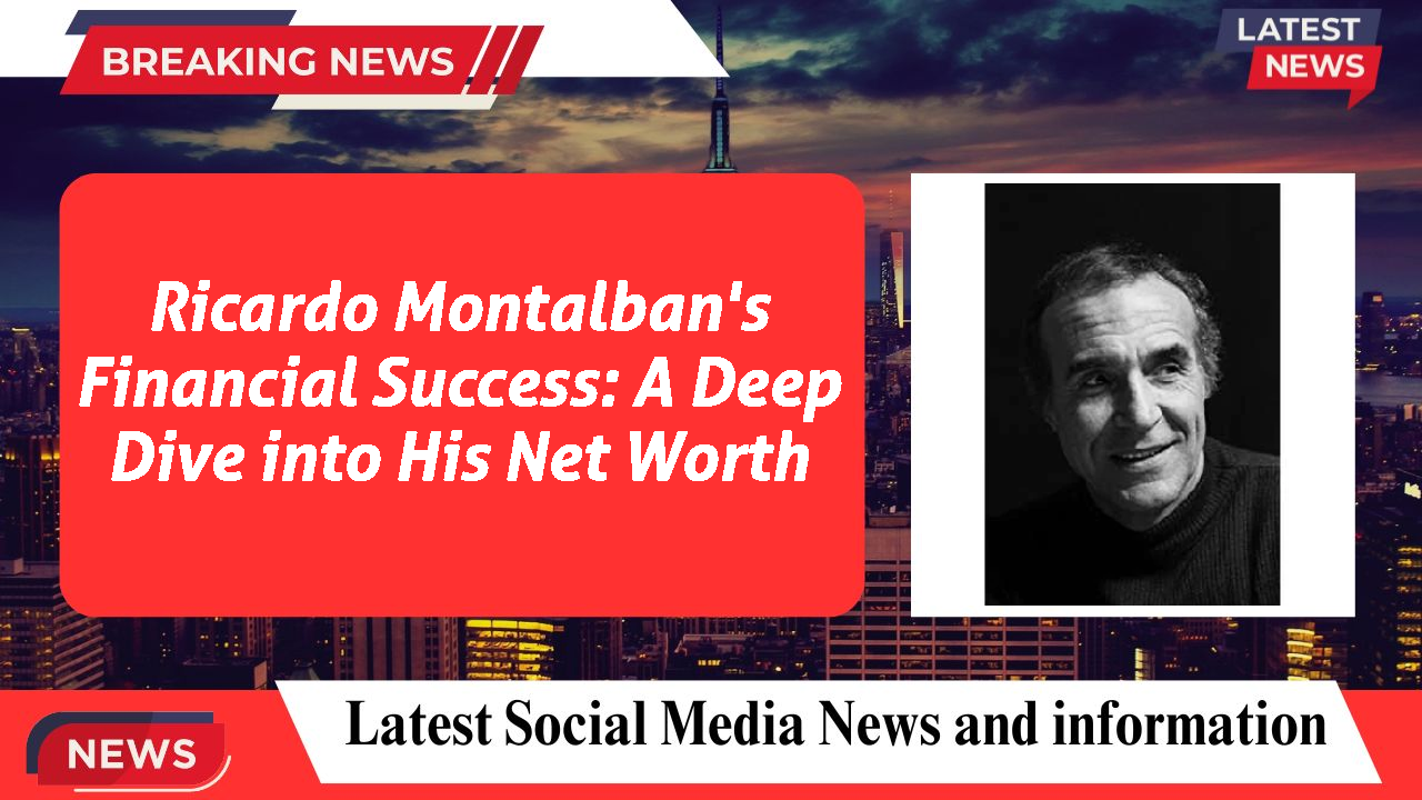 Ricardo Montalban's Financial Success: A Deep Dive into His Net Worth