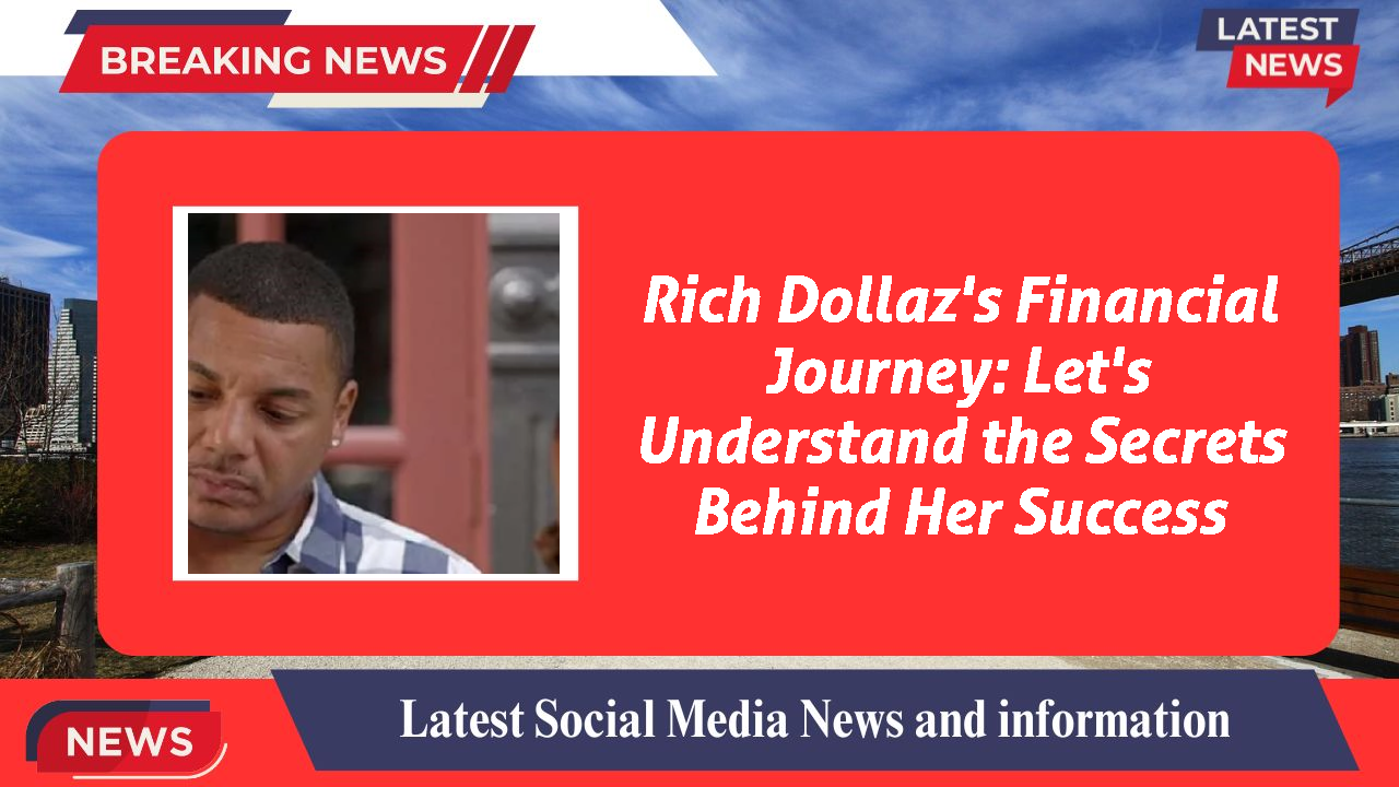 Rich Dollaz's Financial Journey: Let's Understand the Secrets Behind Her Success