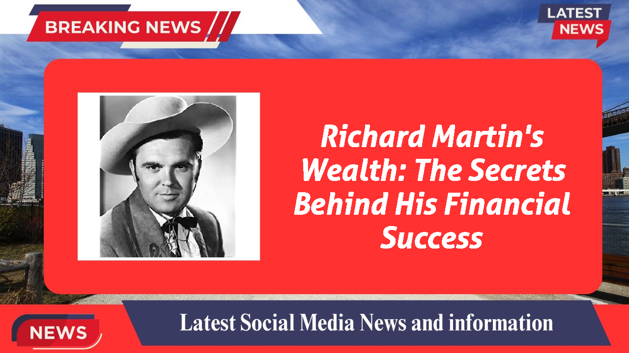 Richard Martin's Wealth: The Secrets Behind His Financial Success