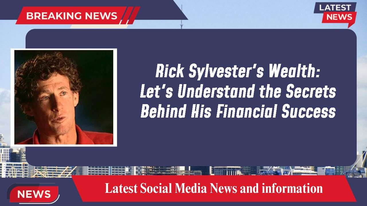 Rick Sylvester's Wealth: Let's Understand the Secrets Behind His Financial Success