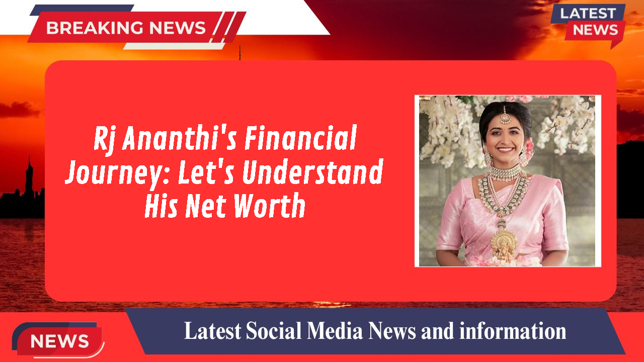Rj Ananthi's Financial Journey: Let's Understand His Net Worth