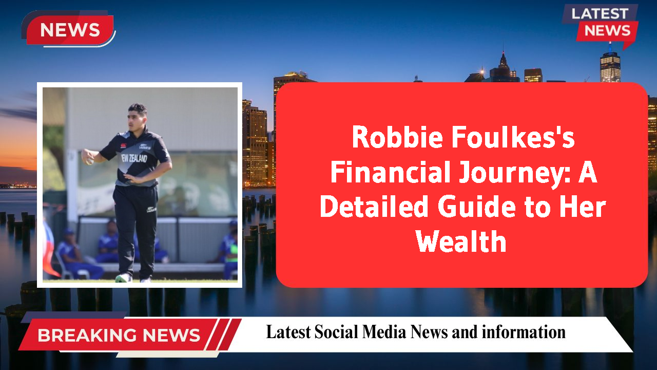 Robbie Foulkes's Financial Journey: A Detailed Guide to Her Wealth