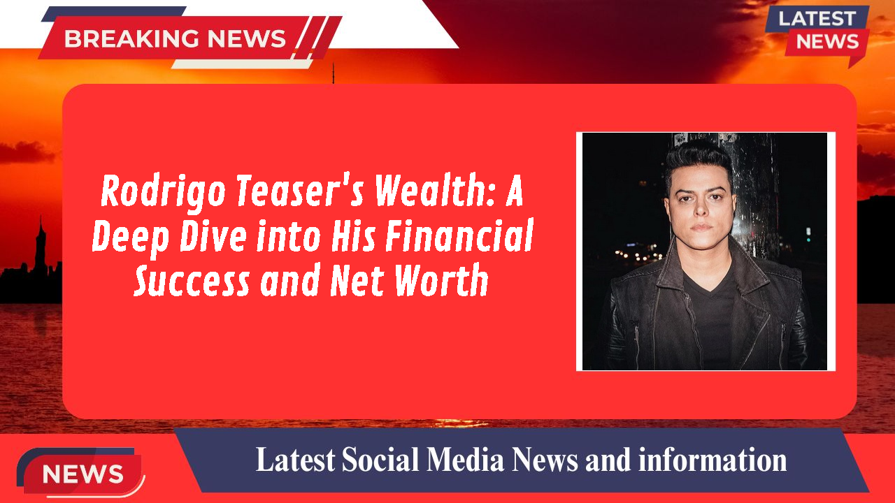 Rodrigo Teaser's Wealth: A Deep Dive into His Financial Success and Net Worth