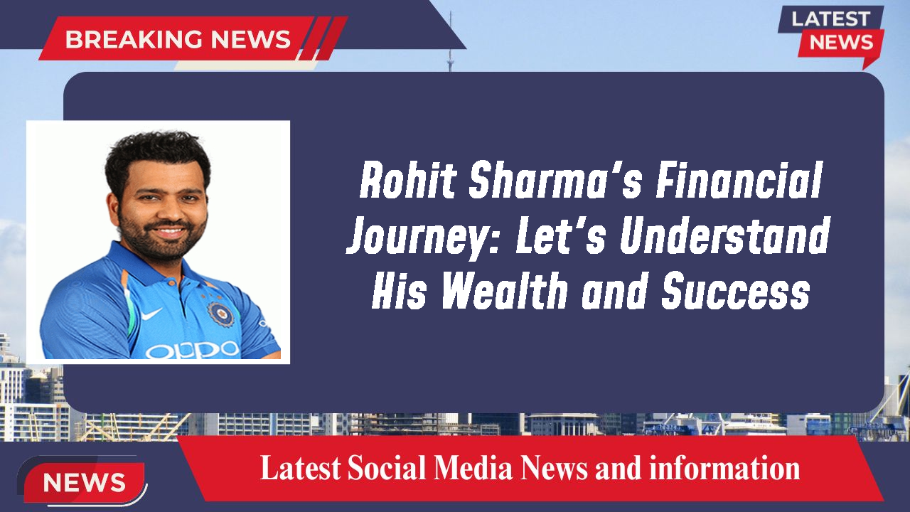 Rohit Sharma's Financial Journey: Let's Understand His Wealth and Success