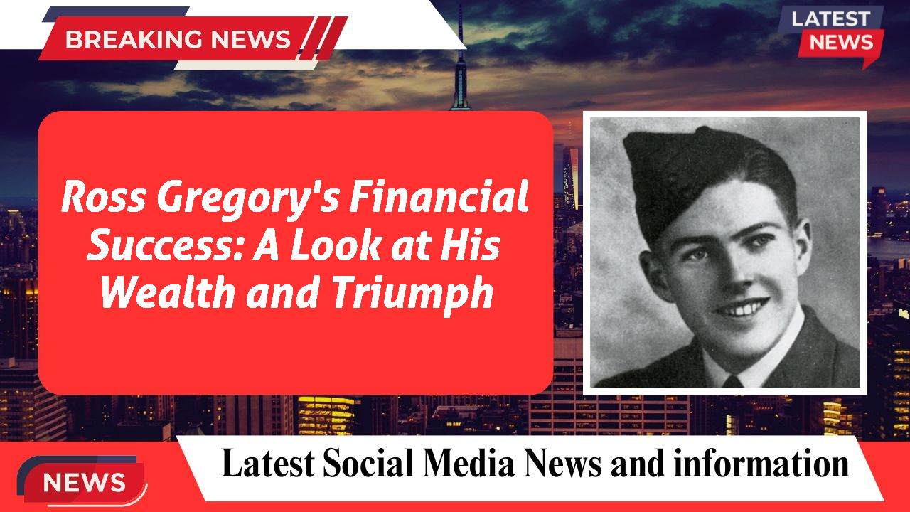 Ross Gregory's Financial Success: A Look at His Wealth and Triumph