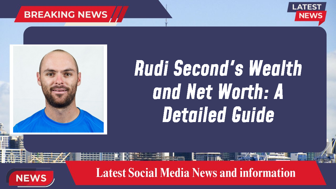 Rudi Second's Wealth and Net Worth: A Detailed Guide
