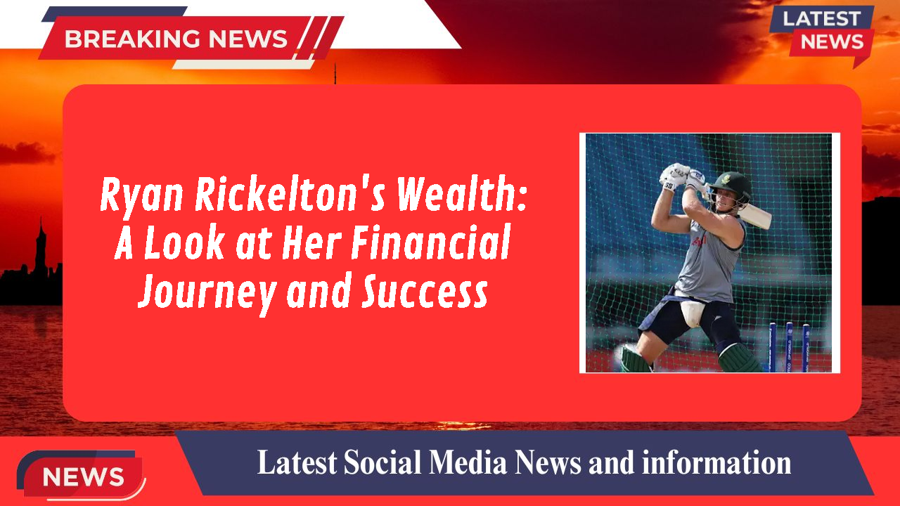 Ryan Rickelton's Wealth: A Look at Her Financial Journey and Success