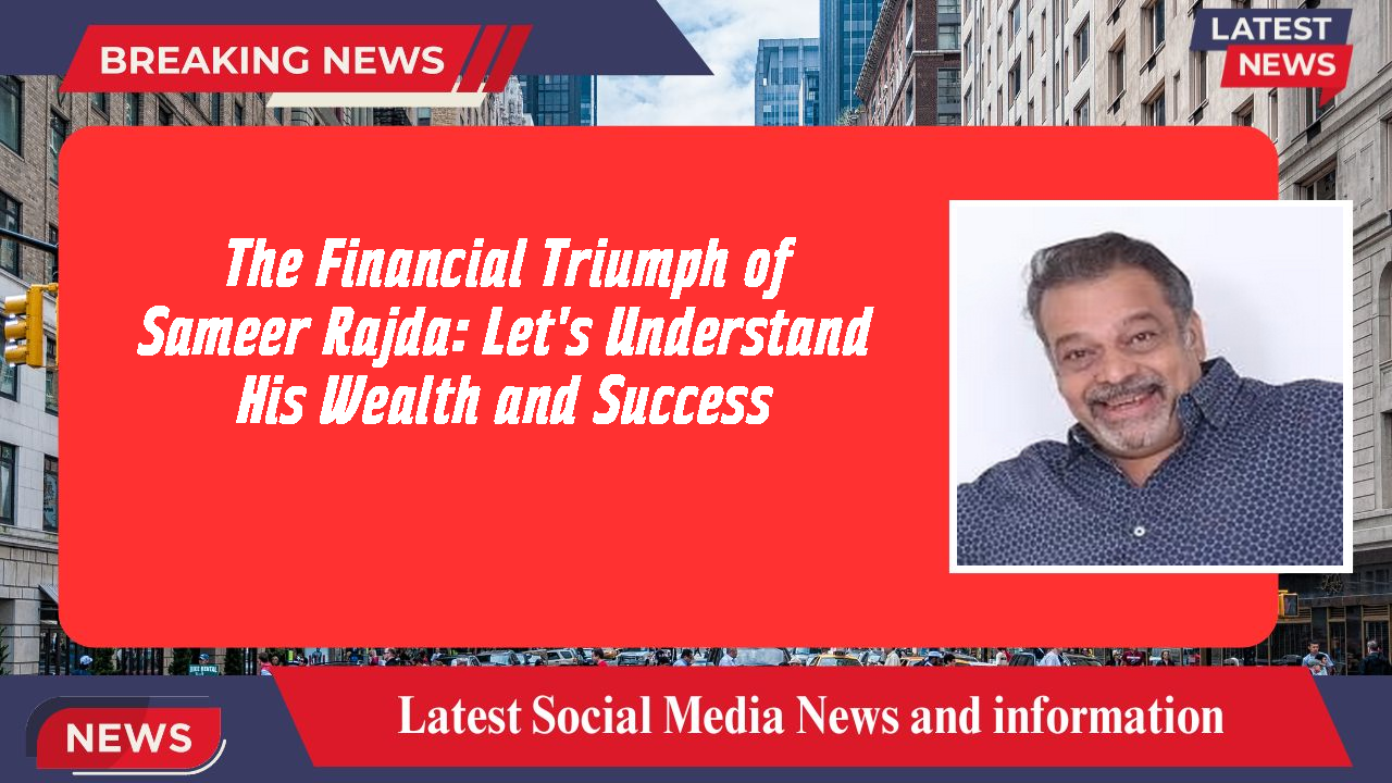 Sameer Rajda networth