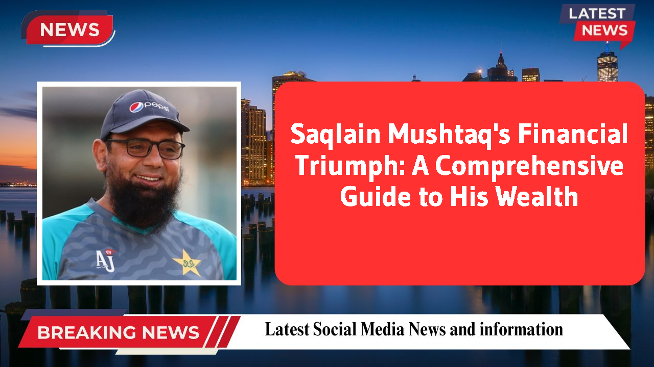 Saqlain Mushtaq's Financial Triumph: A Comprehensive Guide to His Wealth