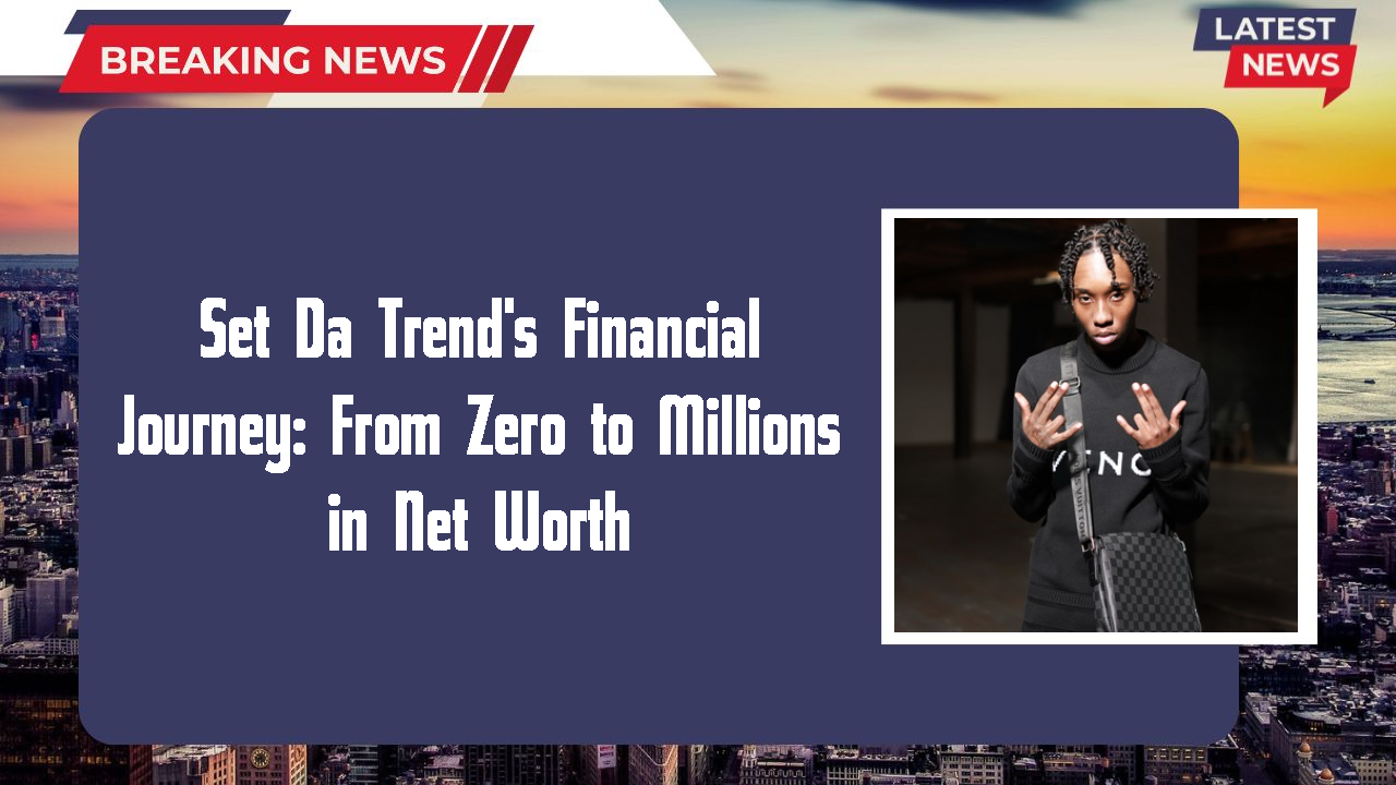 Set Da Trend's Financial Journey: From Zero to Millions in Net Worth