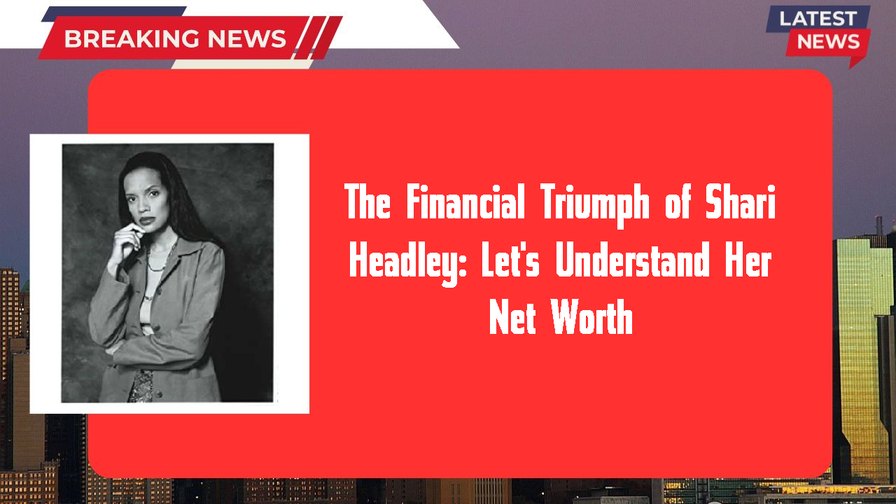 The Financial Triumph of Shari Headley: Let's Understand Her Net Worth