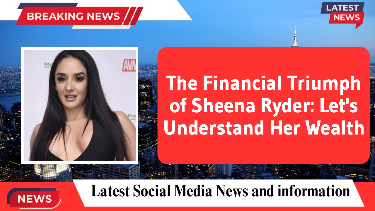 The Financial Triumph of Sheena Ryder: Let's Understand Her Wealth