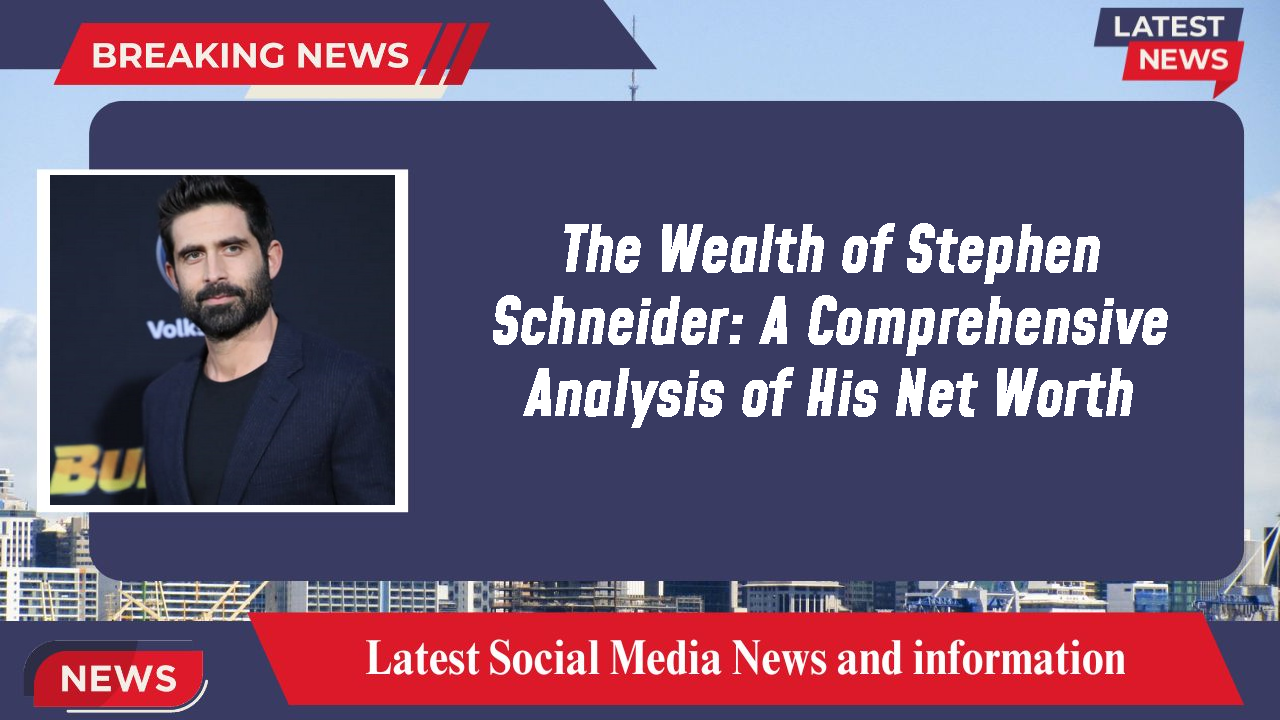 The Wealth of Stephen Schneider: A Comprehensive Analysis of His Net Worth