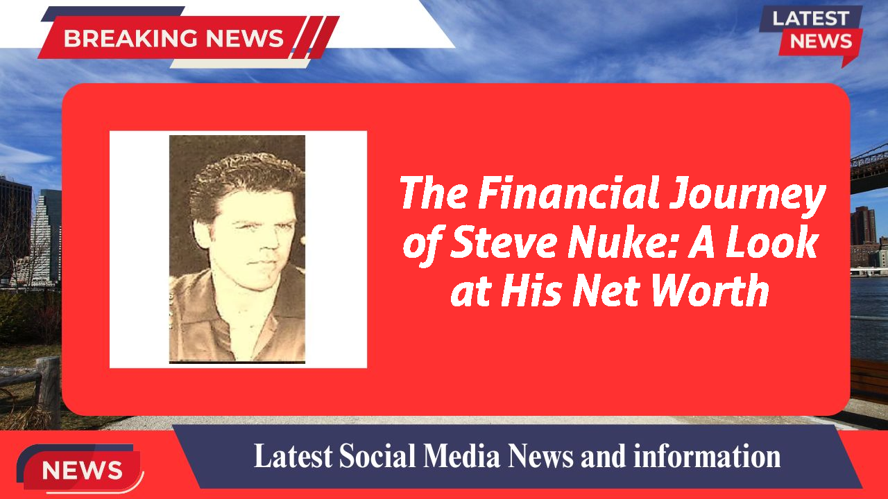 The Financial Journey of Steve Nuke: A Look at His Net Worth