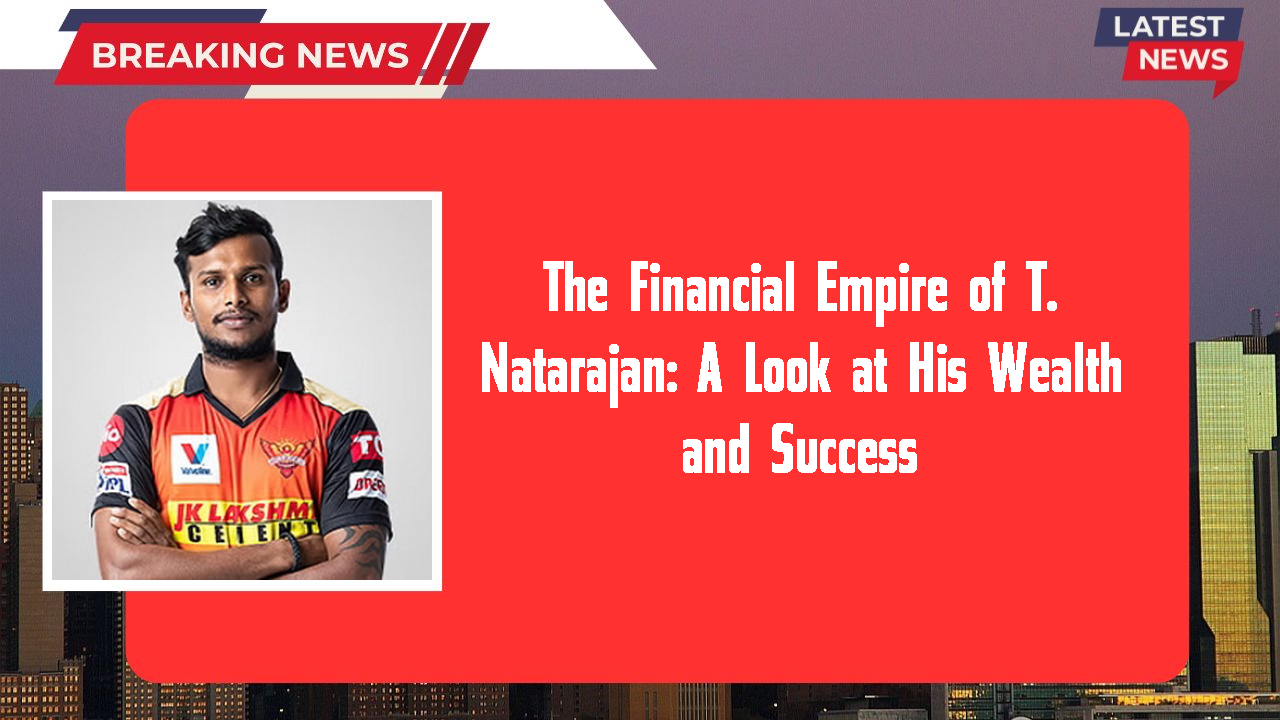 The Financial Empire of T. Natarajan: A Look at His Wealth and Success