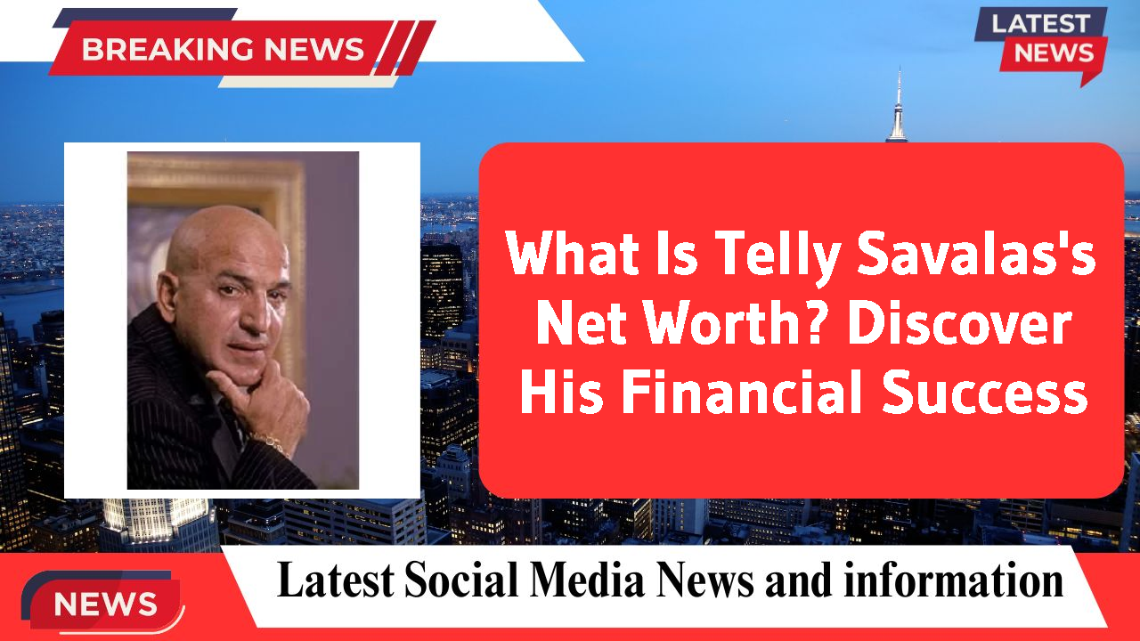 What Is Telly Savalas's Net Worth? Discover His Financial Success