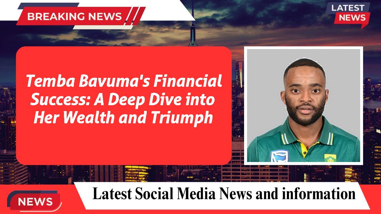 Temba Bavuma's Financial Success: A Deep Dive into Her Wealth and Triumph
