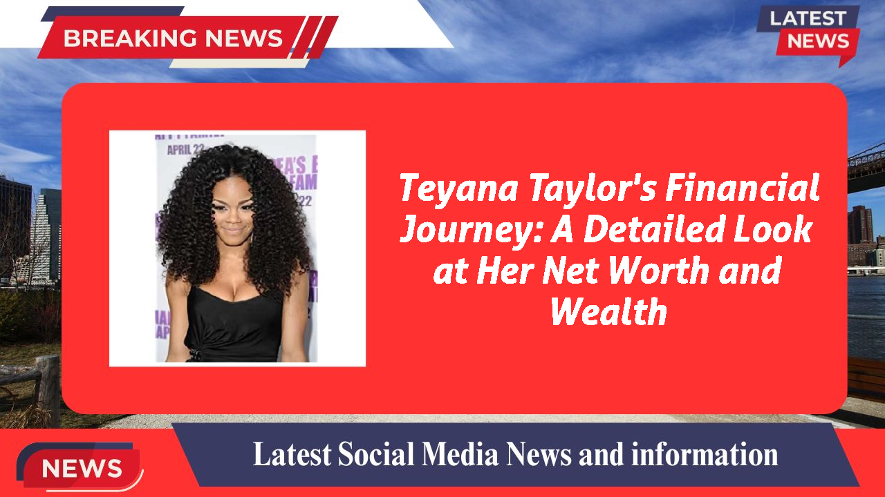 Teyana Taylor's Financial Journey: A Detailed Look at Her Net Worth and Wealth