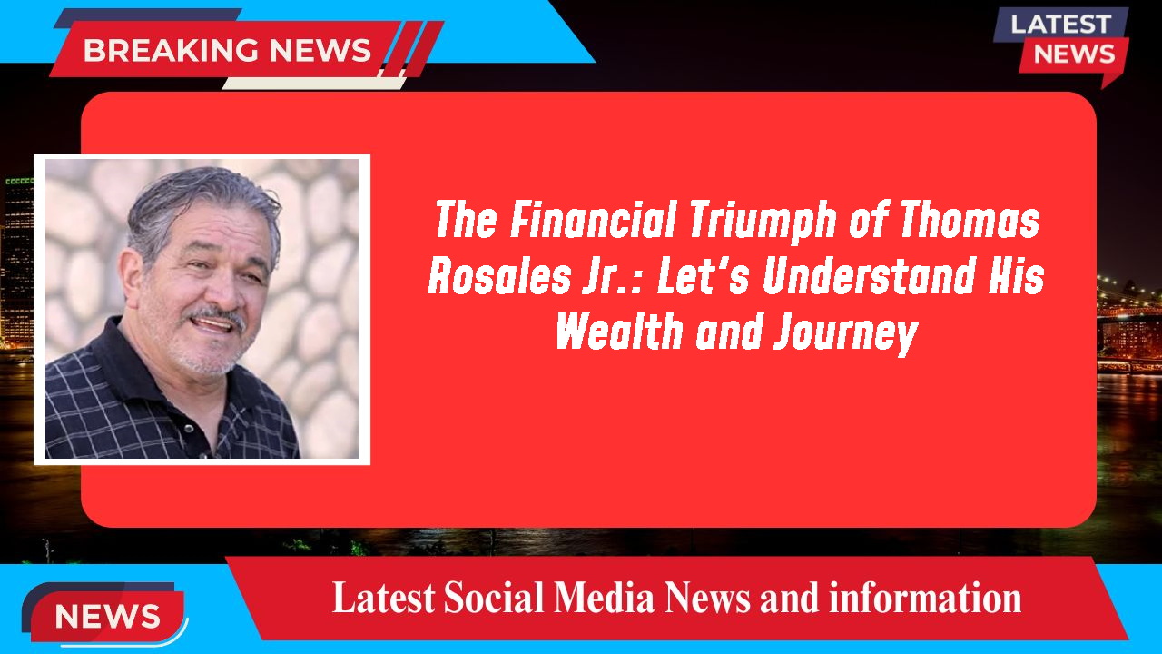 The Financial Triumph of Thomas Rosales Jr.: Let's Understand His Wealth and Journey