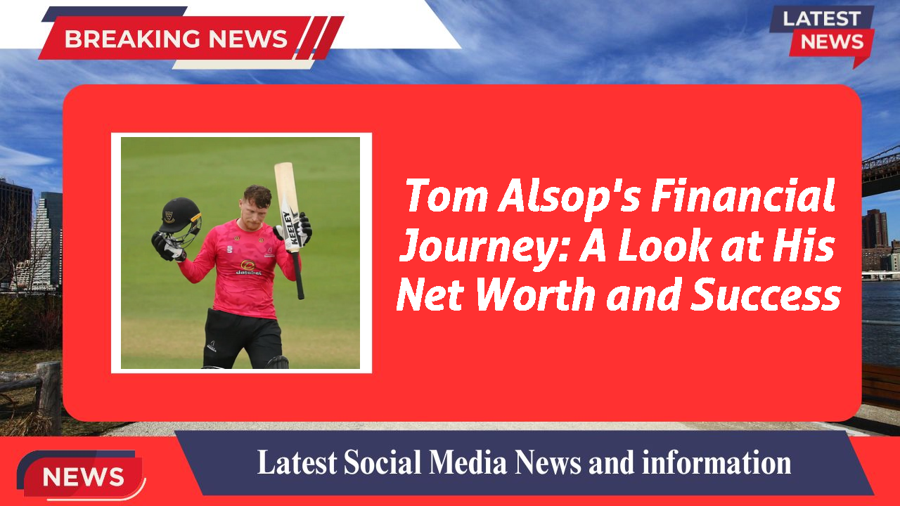 Tom Alsop's Financial Journey: A Look at His Net Worth and Success