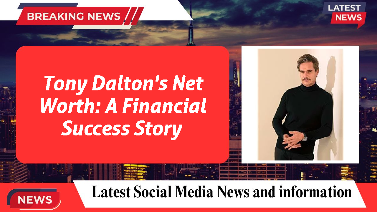 Tony Dalton's Net Worth: A Financial Success Story