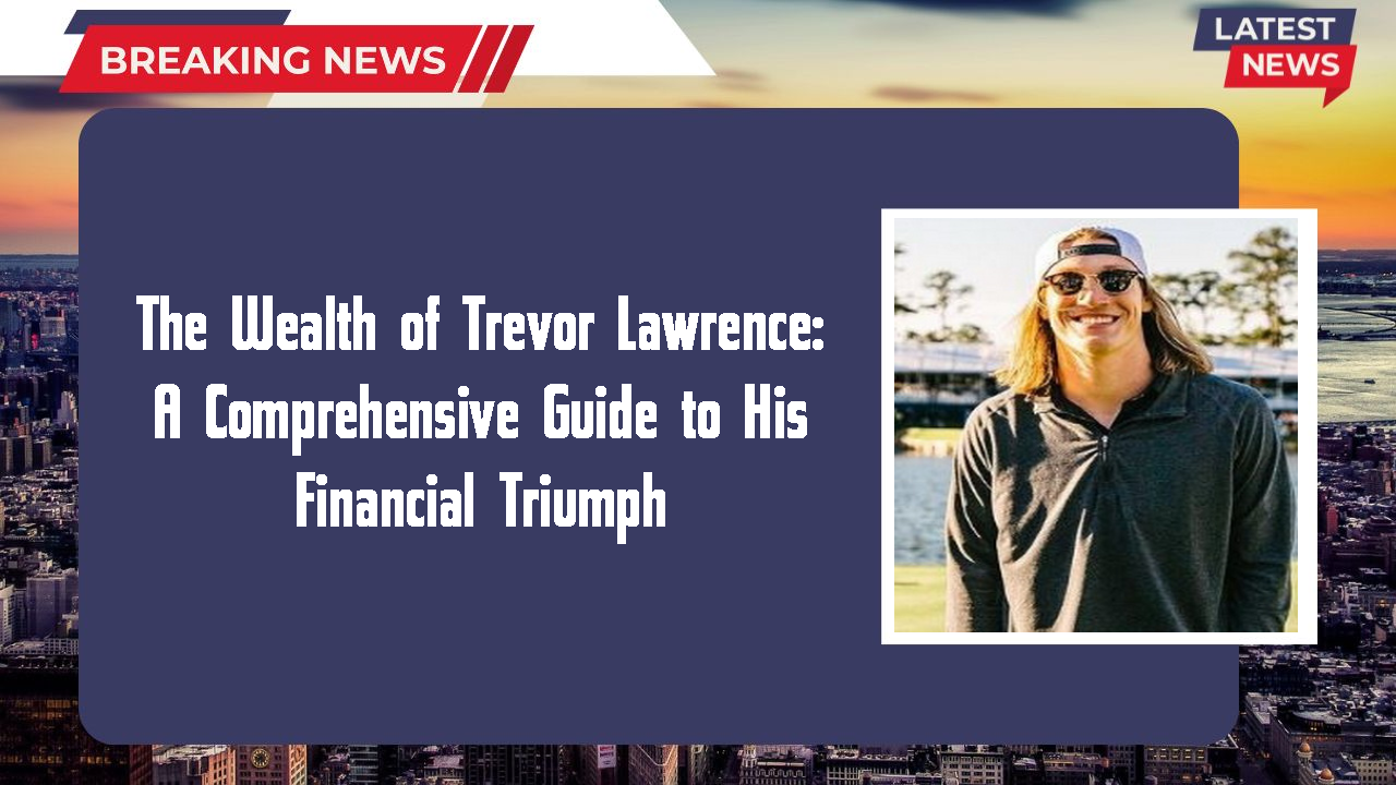 Trevor Lawrence networth