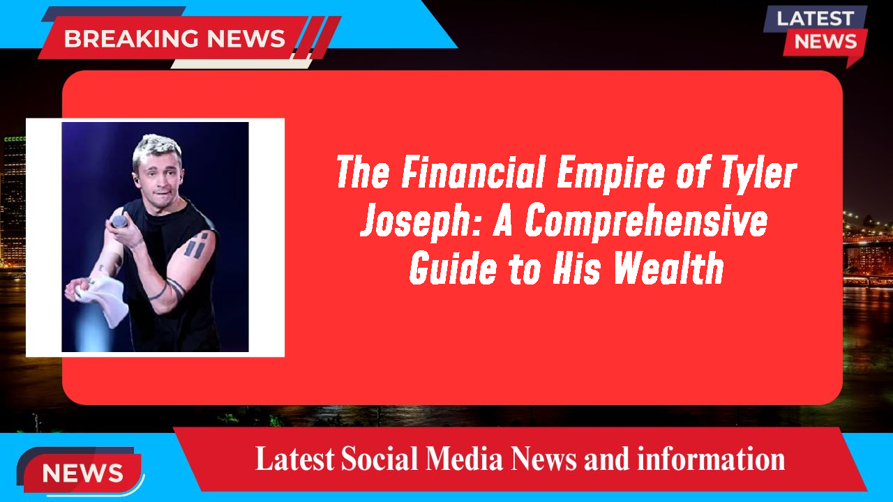 The Financial Empire of Tyler Joseph: A Comprehensive Guide to His Wealth