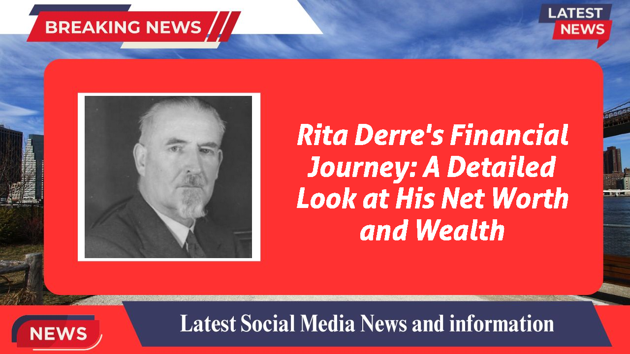 Rita Derre's Financial Journey: A Detailed Look at His Net Worth and Wealth