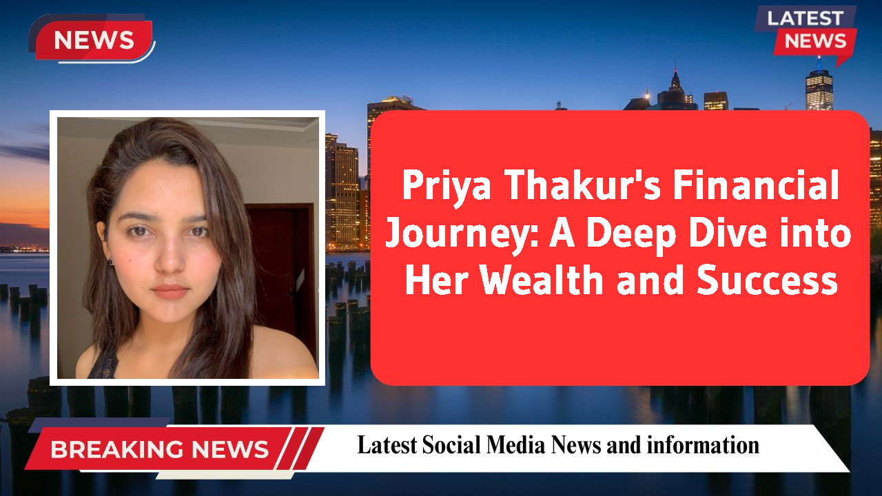 Priya Thakur's Financial Journey: A Deep Dive into Her Wealth and Success