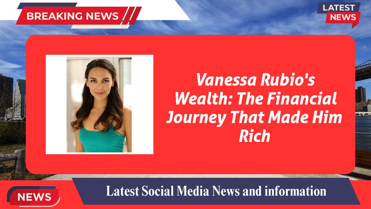 Vanessa Rubio's Wealth: The Financial Journey That Made Him Rich