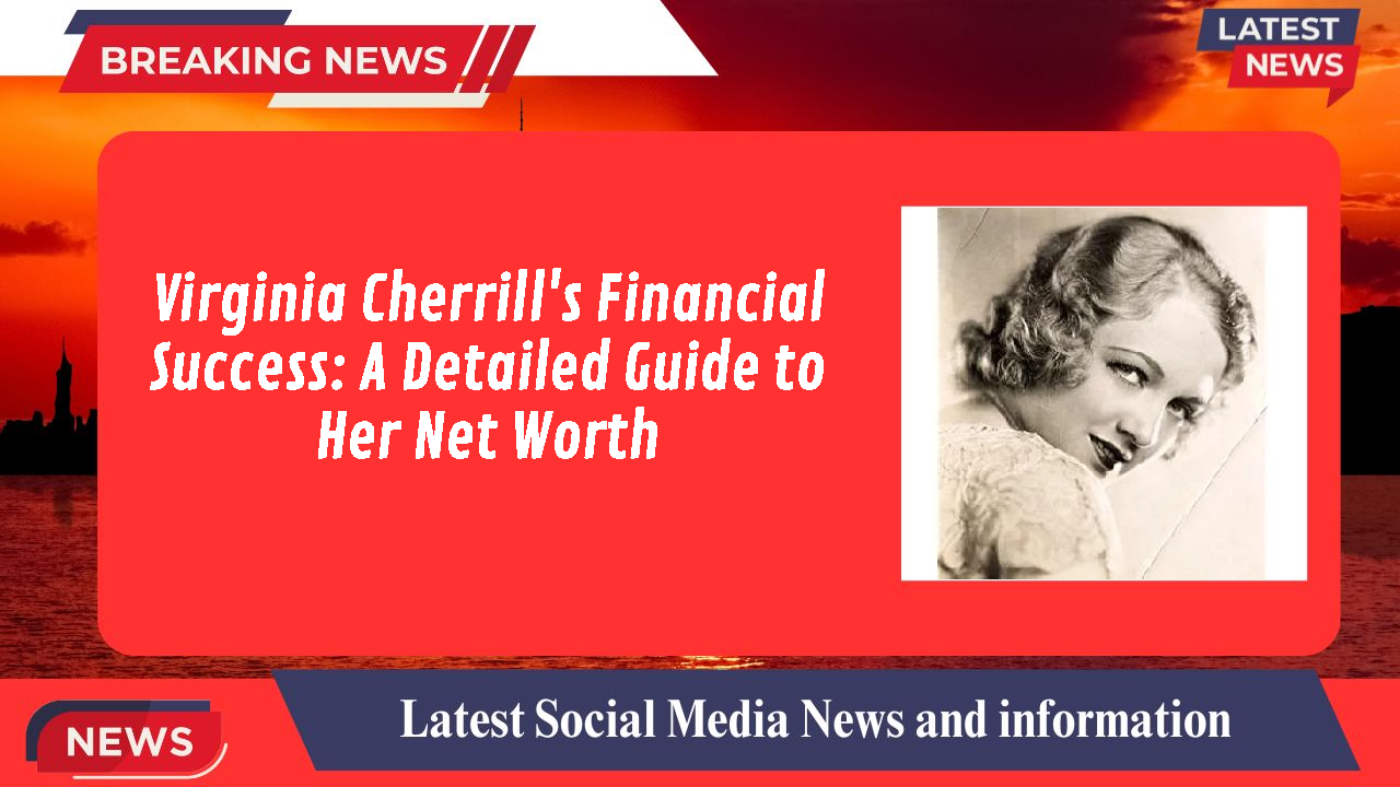 Virginia Cherrill's Financial Success: A Detailed Guide to Her Net Worth