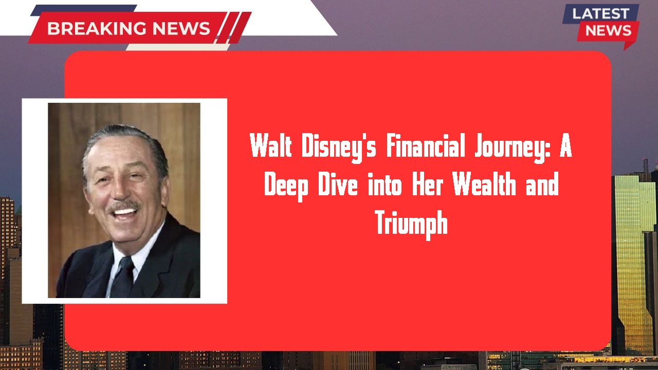 Walt Disney's Financial Journey: A Deep Dive into Her Wealth and Triumph