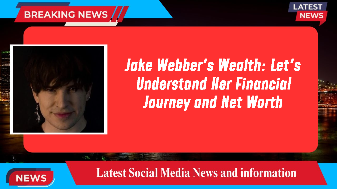 Jake Webber's Wealth: Let's Understand Her Financial Journey and Net Worth