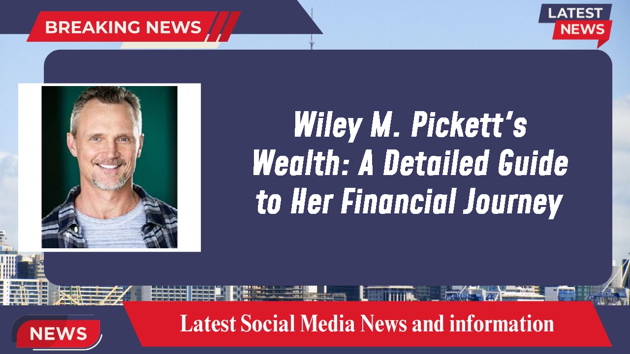 Wiley M. Pickett's Wealth: A Detailed Guide to Her Financial Journey