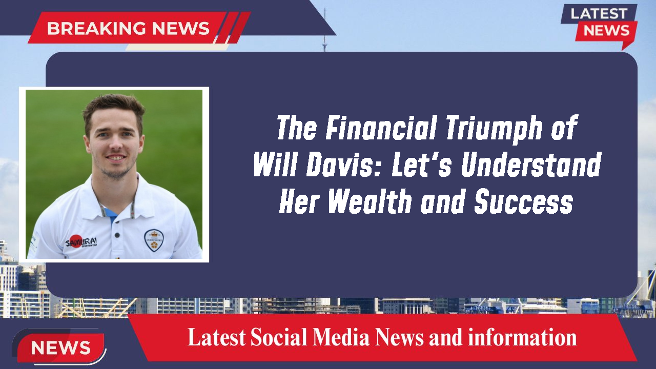 The Financial Triumph of Will Davis: Let's Understand Her Wealth and Success
