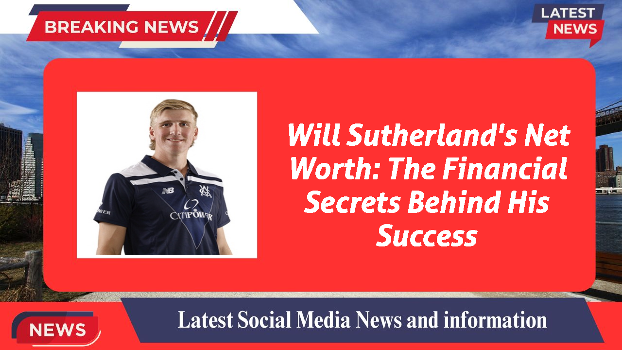 Will Sutherland's Net Worth: The Financial Secrets Behind His Success