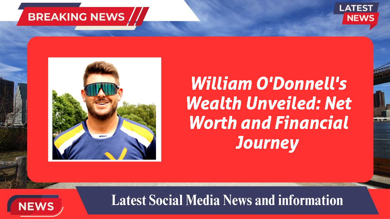 William O'Donnell's Wealth Unveiled: Net Worth and Financial Journey