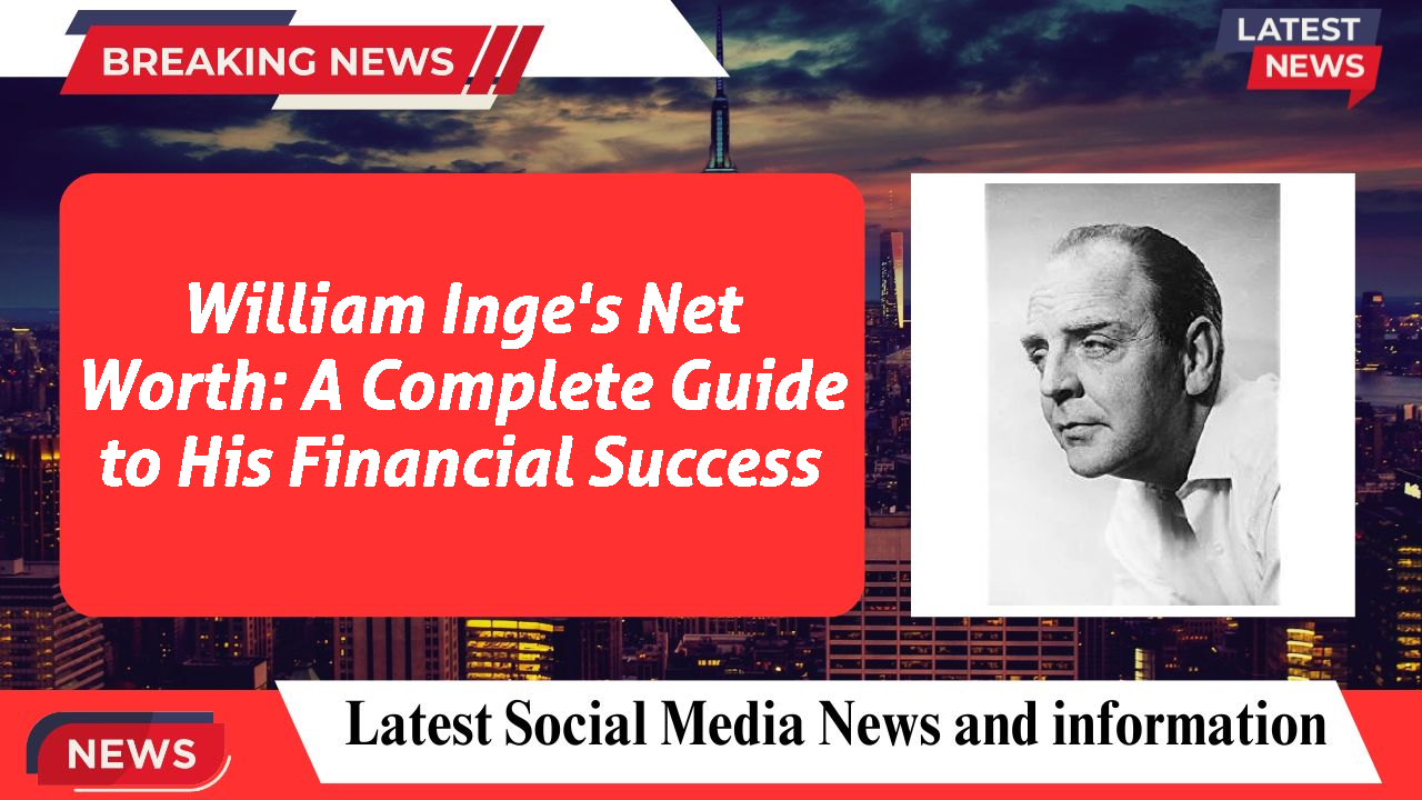 William Inge's Net Worth: A Complete Guide to His Financial Success