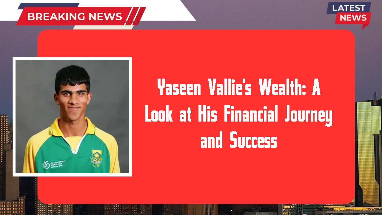 Yaseen Vallie's Wealth: A Look at His Financial Journey and Success