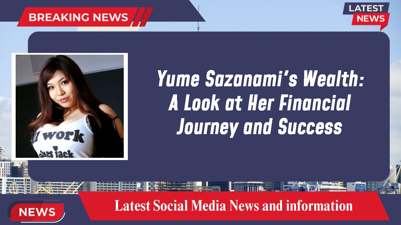 Yume Sazanami's Wealth: A Look at Her Financial Journey and Success