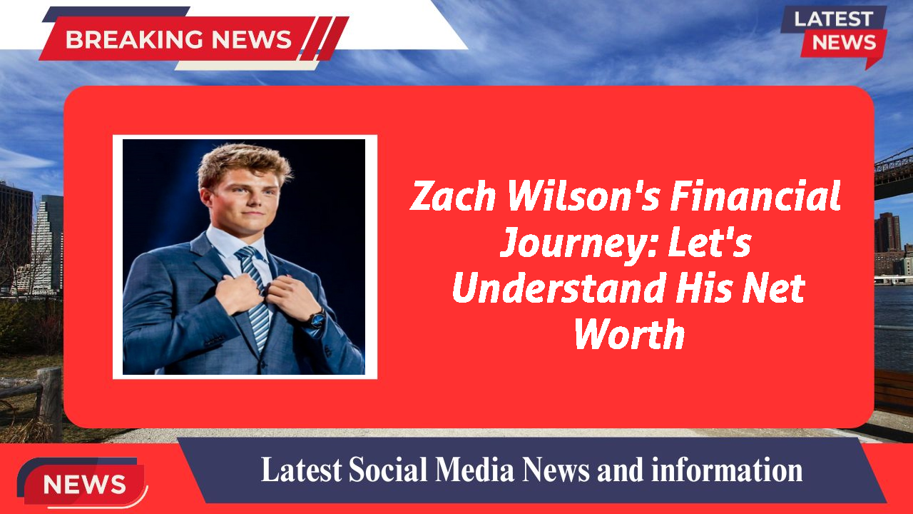 Zach Wilson's Financial Journey: Let's Understand His Net Worth