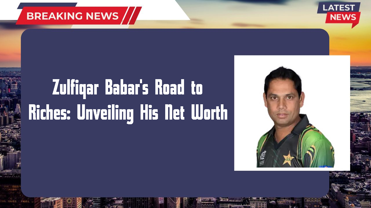Zulfiqar Babar's Road to Riches: Unveiling His Net Worth