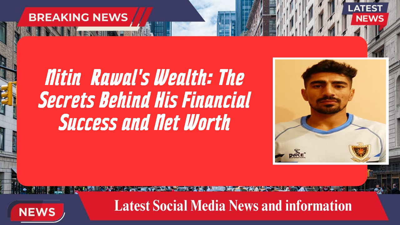 Nitin  Rawal networth