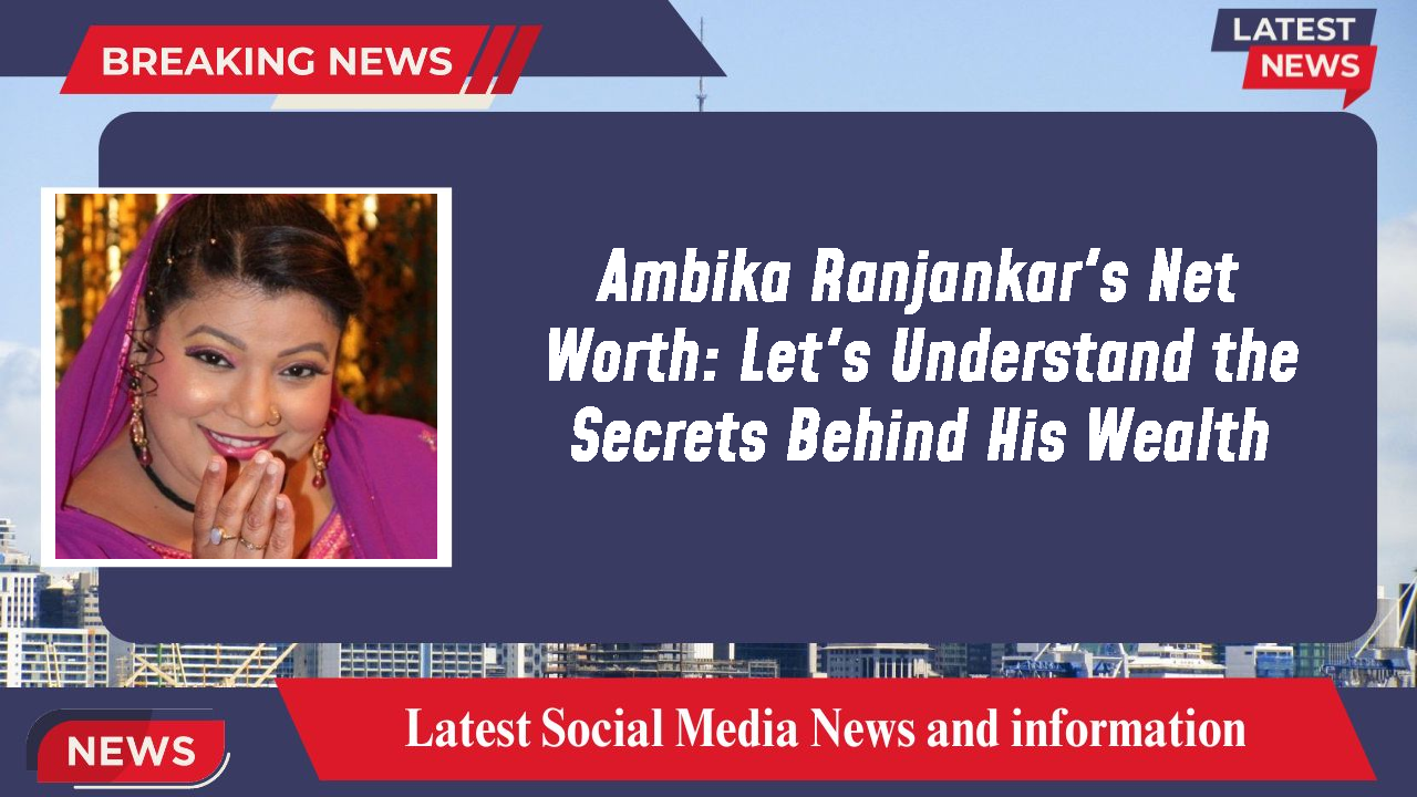 Ambika Ranjankar networth