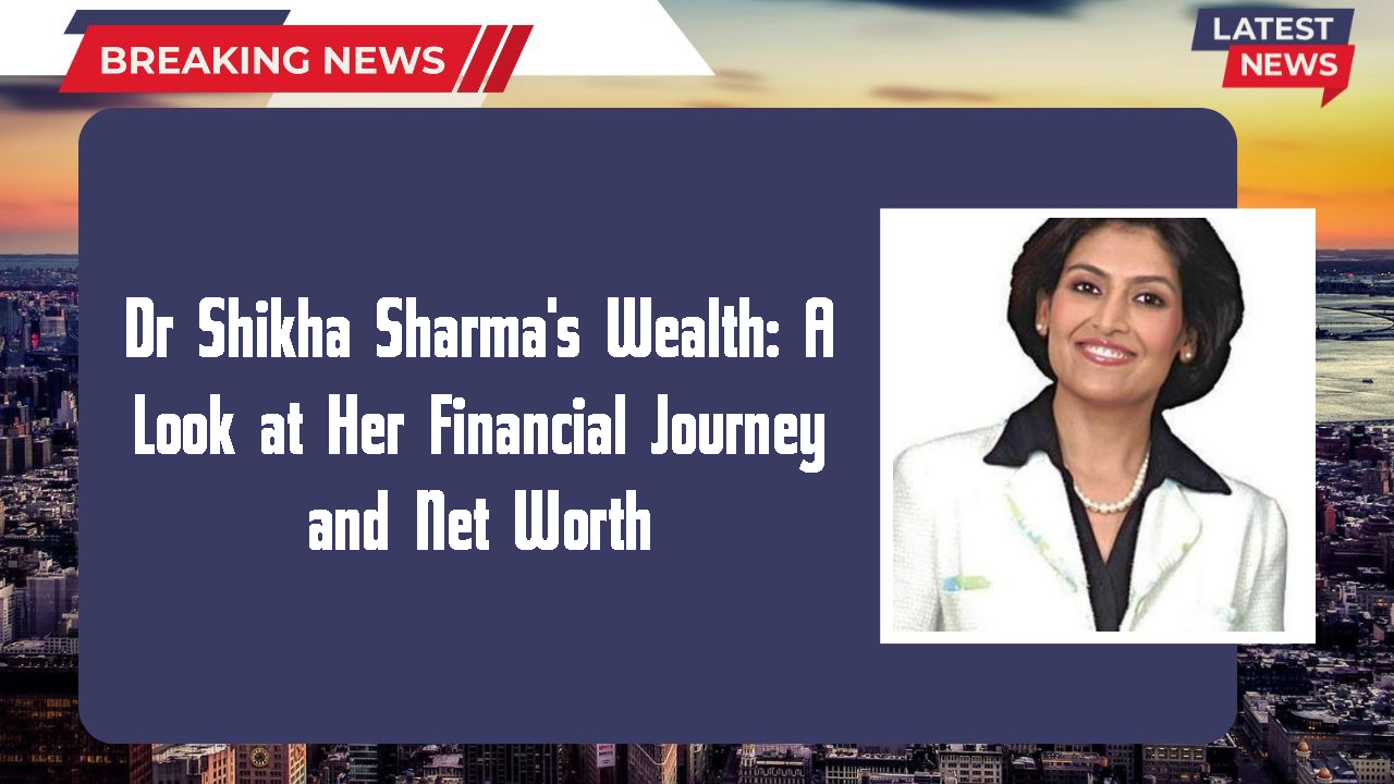 Dr Shikha Sharma networth