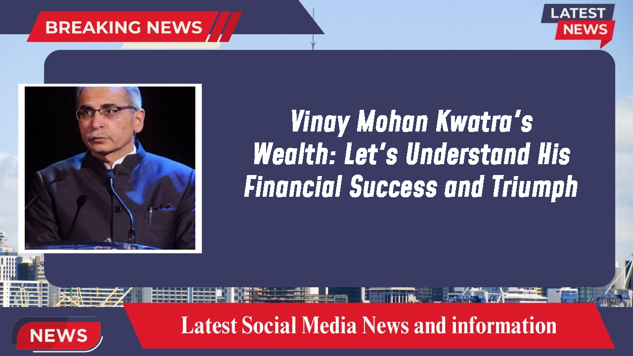 Vinay Mohan Kwatra networth