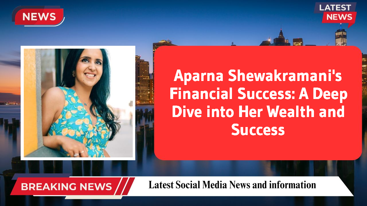 Aparna Shewakramani networth